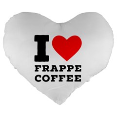 I love frappe coffee Large 19  Premium Heart Shape Cushions