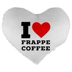 I love frappe coffee Large 19  Premium Flano Heart Shape Cushions