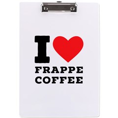 I love frappe coffee A4 Acrylic Clipboard