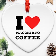 I Love Macchiato Coffee Ornament (heart) by ilovewhateva