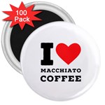 I love macchiato coffee 3  Magnets (100 pack) Front