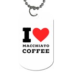 I love macchiato coffee Dog Tag (Two Sides) Front