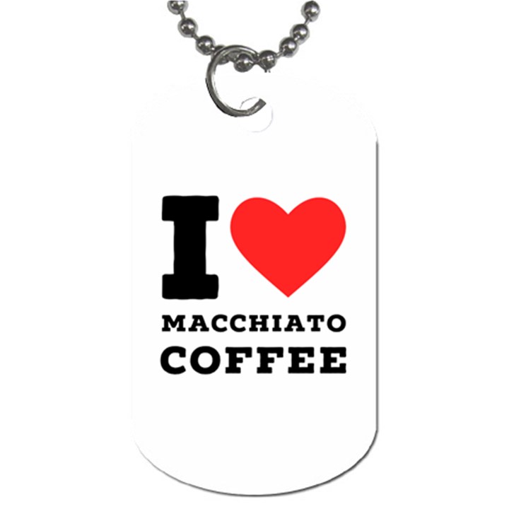 I love macchiato coffee Dog Tag (Two Sides)