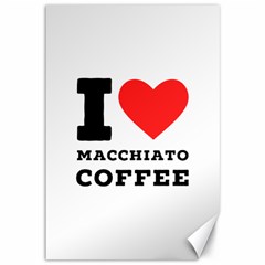 I Love Macchiato Coffee Canvas 12  X 18  by ilovewhateva