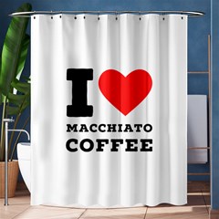 I Love Macchiato Coffee Shower Curtain 60  X 72  (medium)  by ilovewhateva