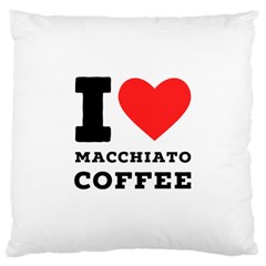 I Love Macchiato Coffee Large Cushion Case (one Side) by ilovewhateva