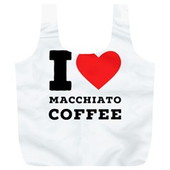 I Love Macchiato Coffee Full Print Recycle Bag (xl) by ilovewhateva