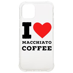 I Love Macchiato Coffee Iphone 12/12 Pro Tpu Uv Print Case by ilovewhateva