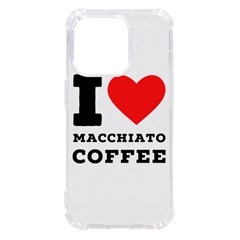 I Love Macchiato Coffee Iphone 14 Pro Tpu Uv Print Case by ilovewhateva