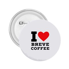 I Love Breve Coffee 2 25  Buttons by ilovewhateva