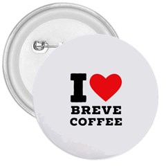 I Love Breve Coffee 3  Buttons by ilovewhateva