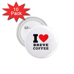 I Love Breve Coffee 1 75  Buttons (10 Pack) by ilovewhateva