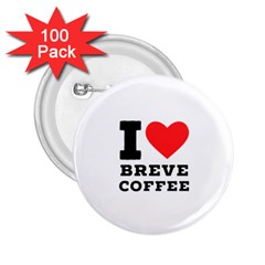 I Love Breve Coffee 2 25  Buttons (100 Pack)  by ilovewhateva