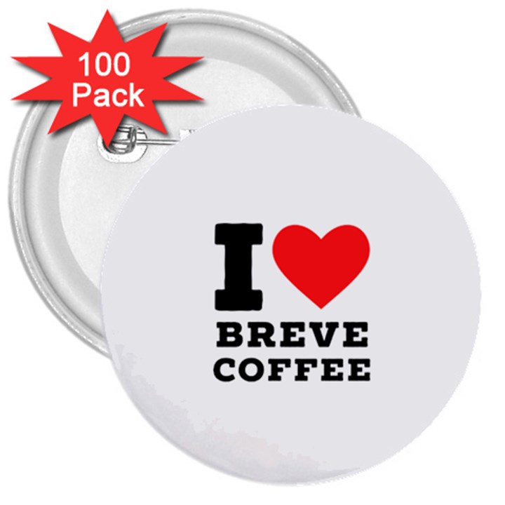 I love breve coffee 3  Buttons (100 pack) 