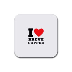 I Love Breve Coffee Rubber Coaster (square) by ilovewhateva