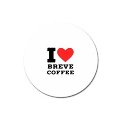 I Love Breve Coffee Magnet 3  (round) by ilovewhateva