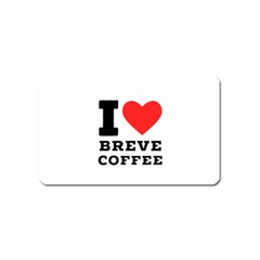 I Love Breve Coffee Magnet (name Card) by ilovewhateva