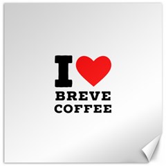 I Love Breve Coffee Canvas 12  X 12  by ilovewhateva