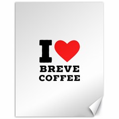 I Love Breve Coffee Canvas 18  X 24  by ilovewhateva