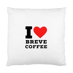 I Love Breve Coffee Standard Cushion Case (two Sides) by ilovewhateva