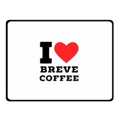 I Love Breve Coffee Two Sides Fleece Blanket (small) by ilovewhateva