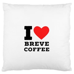 I Love Breve Coffee Standard Premium Plush Fleece Cushion Case (one Side) by ilovewhateva