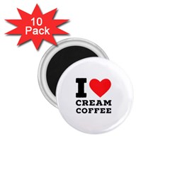 I Love Cream Coffee 1 75  Magnets (10 Pack)  by ilovewhateva