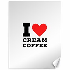 I Love Cream Coffee Canvas 18  X 24  by ilovewhateva