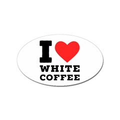 I Love White Coffee Sticker (oval) by ilovewhateva