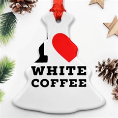 I Love White Coffee Ornament (christmas Tree)  by ilovewhateva