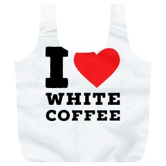 I Love White Coffee Full Print Recycle Bag (xl) by ilovewhateva