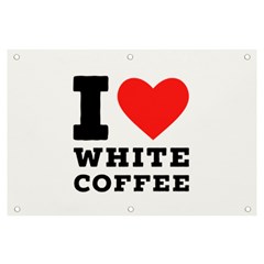 I Love White Coffee Banner And Sign 6  X 4  by ilovewhateva