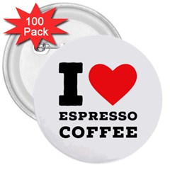 I Love Espresso Coffee 3  Buttons (100 Pack)  by ilovewhateva