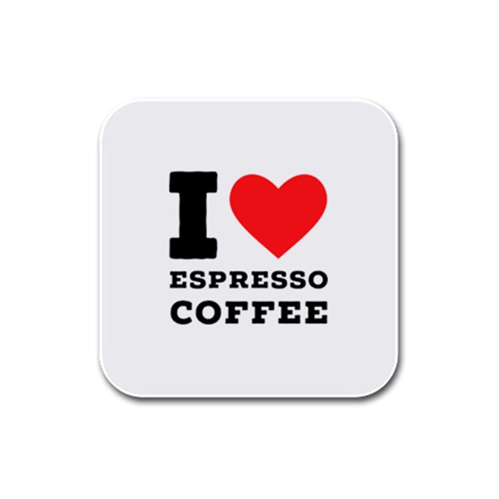 I love espresso coffee Rubber Square Coaster (4 pack)