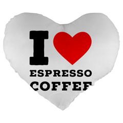 I Love Espresso Coffee Large 19  Premium Heart Shape Cushions by ilovewhateva