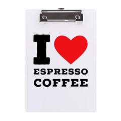 I Love Espresso Coffee A5 Acrylic Clipboard by ilovewhateva