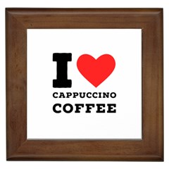 I Love Cappuccino Coffee Framed Tile by ilovewhateva