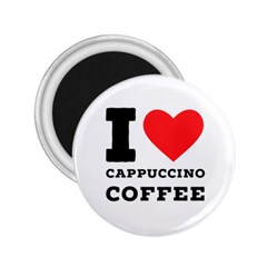 I Love Cappuccino Coffee 2 25  Magnets by ilovewhateva