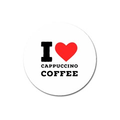 I Love Cappuccino Coffee Magnet 3  (round) by ilovewhateva