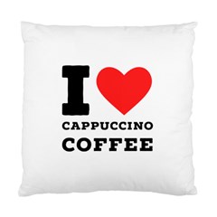 I Love Cappuccino Coffee Standard Cushion Case (one Side) by ilovewhateva