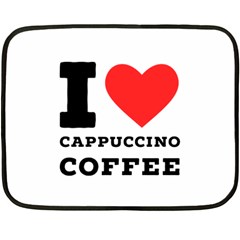 I Love Cappuccino Coffee Two Sides Fleece Blanket (mini) by ilovewhateva