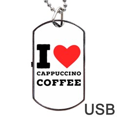 I Love Cappuccino Coffee Dog Tag Usb Flash (one Side) by ilovewhateva