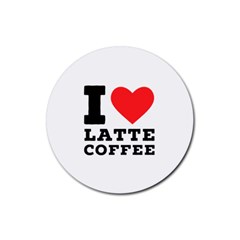 I Love Latte Coffee Rubber Round Coaster (4 Pack) by ilovewhateva