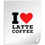 I love latte coffee Canvas 8  x 10  8.15 x9.66  Canvas - 1