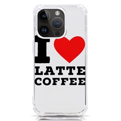 I Love Latte Coffee Iphone 14 Pro Tpu Uv Print Case by ilovewhateva