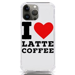 I Love Latte Coffee Iphone 13 Pro Max Tpu Uv Print Case by ilovewhateva