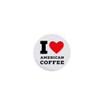 I love American coffee 1  Mini Magnets Front