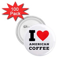 I Love American Coffee 1 75  Buttons (100 Pack)  by ilovewhateva