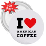 I love American coffee 3  Buttons (100 pack)  Front