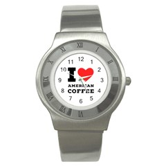 I Love American Coffee Stainless Steel Watch by ilovewhateva